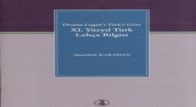 Dîvânu Lugati't Türk'e Göre XI. Yüzyıl Türk Lehçe Bilgisi