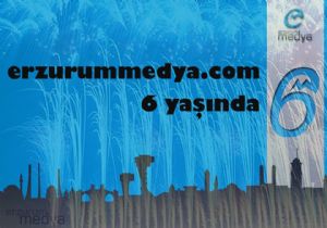 Erzurum Medya 6.yaşında