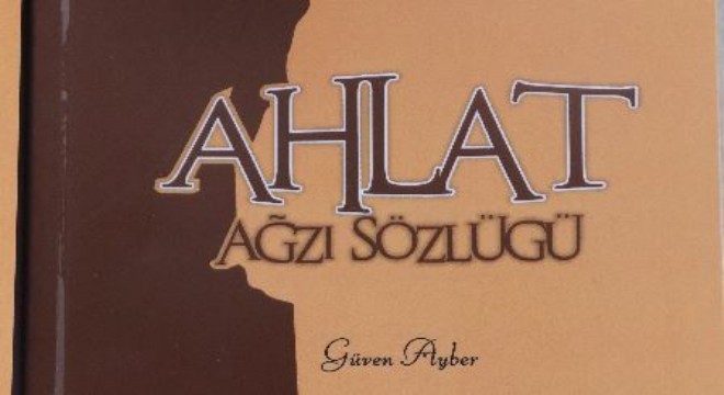 Ayber'in ‘Ahlat Ağzı Sözlüğü' adlı kitabı çıktı