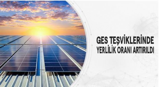 GES teşviklerinde yerlilik oranı artırıldı